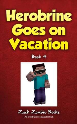 Herobrine Goes on Vacation de Zack Zombie Books