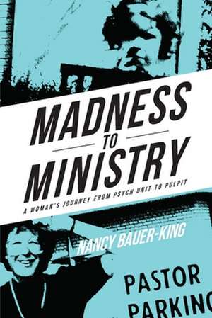 Madness to Ministry de Nancy Bauer-King