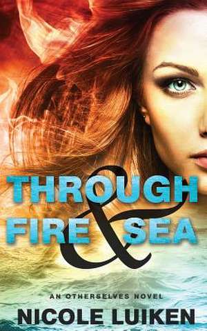 Through Fire & Sea de Nicole Luiken