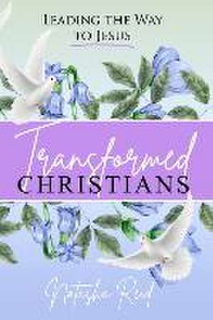 Transformed Christians de Natasha Reid