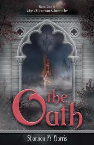 The Adearian Chronicles - Book One - The Oath de Shannon M. Harris