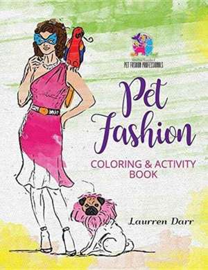 Pet Fashion Coloring & Activity Book de Laurren Darr