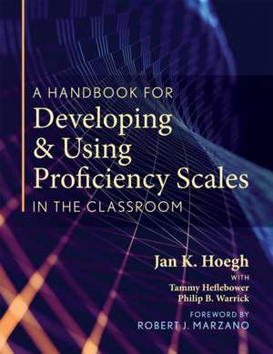 A Handbook for Developing and Using Proficiency Scales in the Classroom de Jan K Hoegh