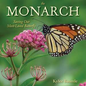 The Monarch: Saving Our Most-Loved Butterfly de Kylee Baumle