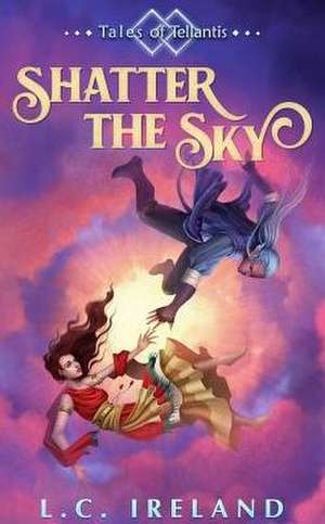 Shatter the Sky de L. C. Ireland