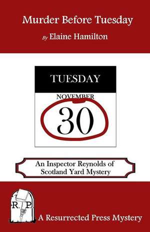 Murder Before Tuesday: An Inspector Reynolds of Scotland Yard Mystery de Elaine Hamilton