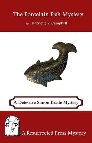 The Porcelain Fish Mystery: A Detective Simon Brade Mystery de Harriette R. Campbell