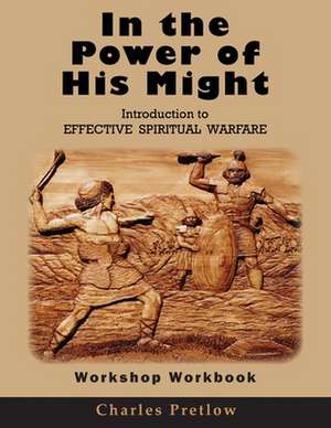 In the Power of His Might Workshop Workbook de Charles Pretlow