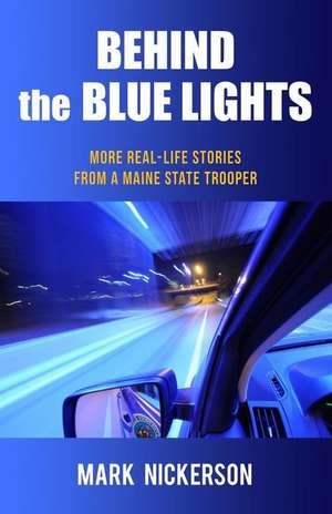 Behind the Blue Lights de Mark E. Nickerson