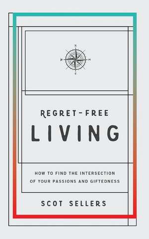 Regret-Free Living de Scot Sellers