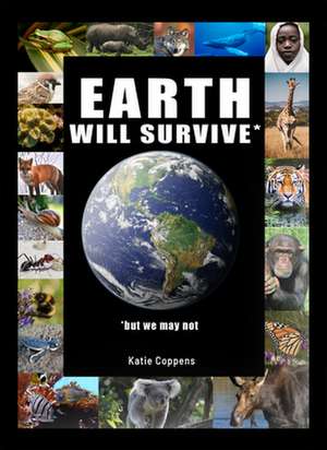 Earth Will Survive: ...but we may not de Katie Coppens