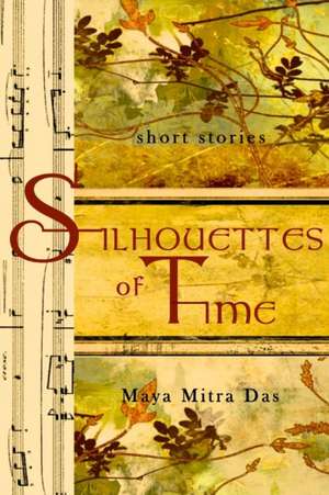 Silhouettes of Time de Maya Mitra Das