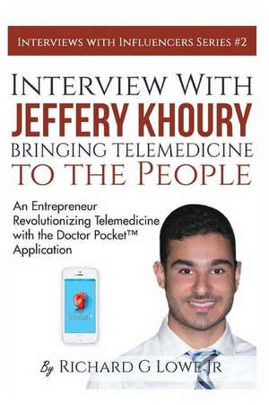 Interview with Jeffery Khoury, Bringing Telemedicine to the People de Richard G Lowe Jr