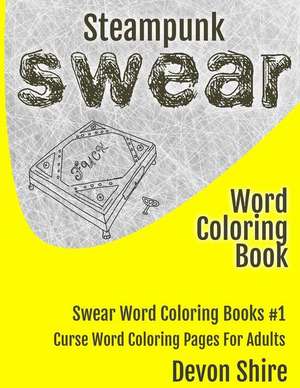 Steampunk Swear Word Coloring Book de Devon Shire