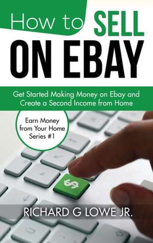 How to Sell on eBay de Richard G Lowe Jr