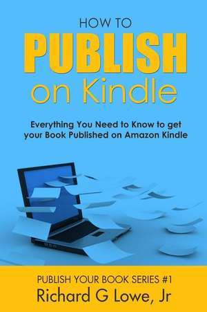 How to Publish on Kindle de Richard G Lowe Jr