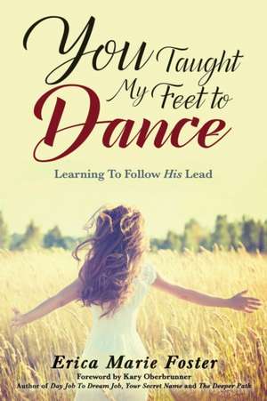 You Taught My Feet To Dance de Erica Foster