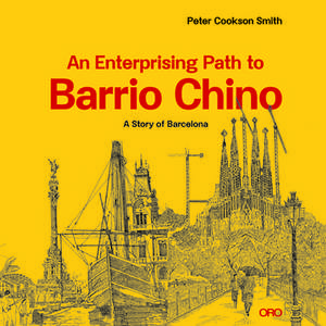 Enterprising Path to Barrio Chino: A Story of Barcelona de Peter Cookson Smith