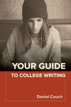 Your Guide to College Writing de Daniel Couch