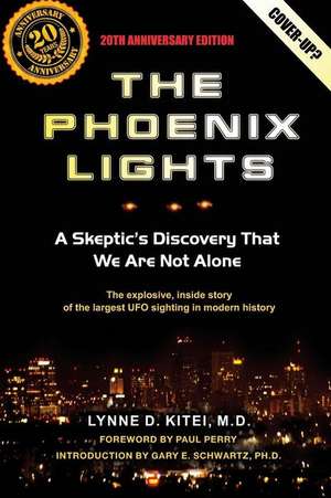 The Phoenix Lights: A Skeptics Discovery That We Are Not Alone de Lynne D. Kitei M. D.