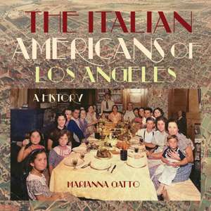 The Italian Americans of Los Angeles de Marianna Gatto