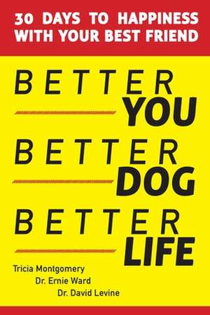 Better You, Better Dog, Better Life de Tricia Montgomery