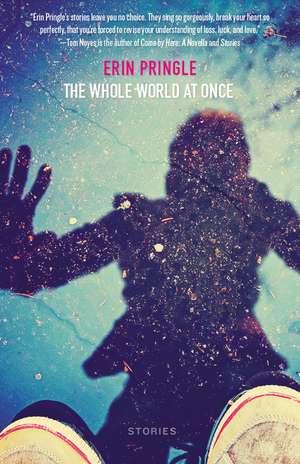 The Whole World at Once: Stories de Erin Pringle