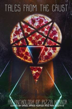 Tales from the Crust: An Anthology of Pizza Horror de David James Keaton