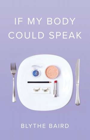 If My Body Could Speak de Blythe Baird