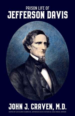 Prison Life of Jefferson Davis de John J Craven