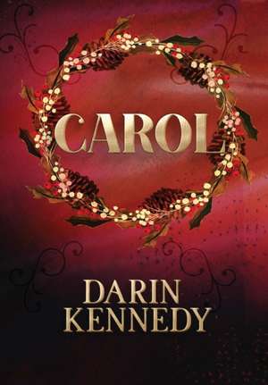 Carol: Being a Ghost Story of Christmas de Darin Kennedy