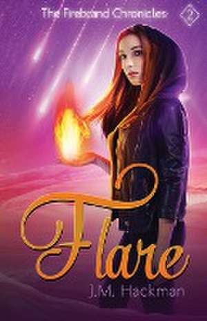 Flare: The Firebrand Chronicles, Book Two de J. M. Hackman