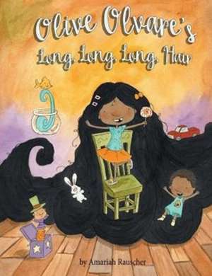 Olive Olvare's Long, Long, Long Hair de Amariah Rauscher