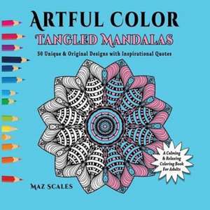 Artful Color Tangled Mandalas de Maz Scales