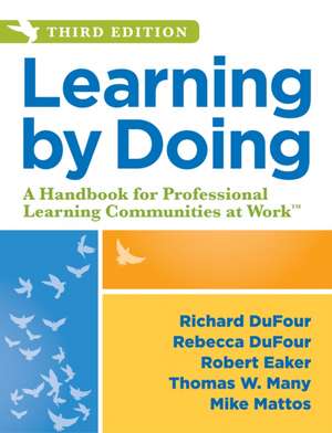 Learning by Doing: A Handbook for Professional Learning Communities at Work, Third Edition de Richard DuFour