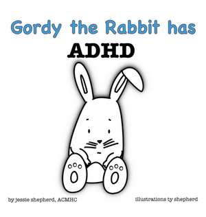 Gordy the Rabbit has ADHD de Jessie Shepherd