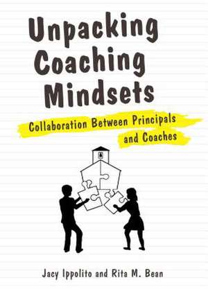 Unpacking Coaching Mindsets: Collaboration Between Principals and Coaches de Jacy Ippolito