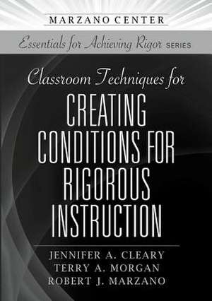 Classroom Techniques for Creating Conditions for Rigorous Instruction de Cleary, Jennifer A.