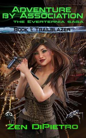 Trailblazer: Adventure by Association The Everternia Saga de Zen Dipietro