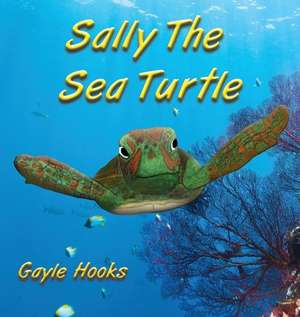 Sally The Sea Turtle de Gayle Hooks