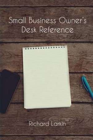 Small Business Owner's Desk Reference de M. B. A. Ed. D. Richard Larkin