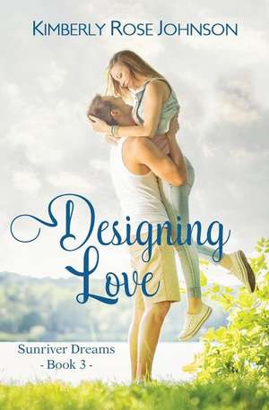 Designing Love de Kimberly Rose Johnson