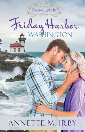 Finding Love in Friday Harbor, Washington de Annette M. Irby