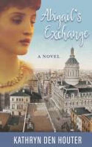 Abigail's Exchange de Kathryn Den Houter