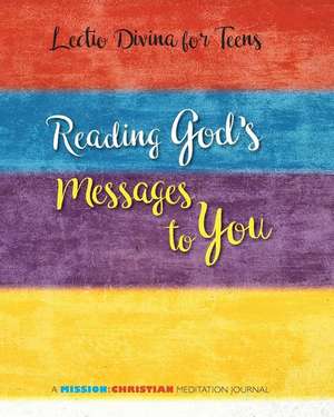 Lectio Divina for Teens: Reading God's Messages to You de Jerry J. Windley-Daoust