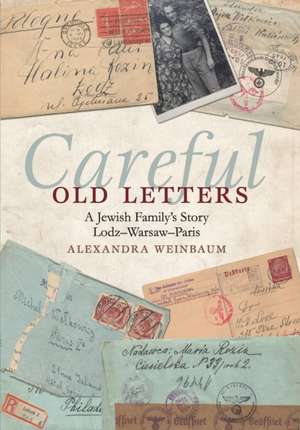 Careful Old Letters: Lodz-Warsaw-Paris de Alexandra Weinbaum