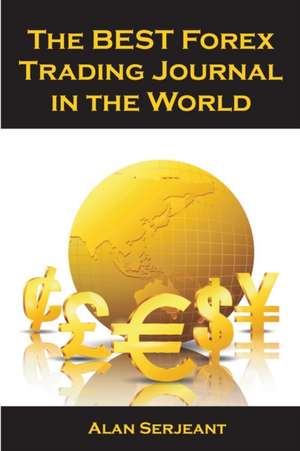 The BEST Forex Trading Journal in the World de Alan Serjeant