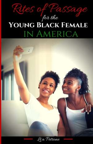 Rites of Passage for the Young Black Female in America de Li'a Petrone