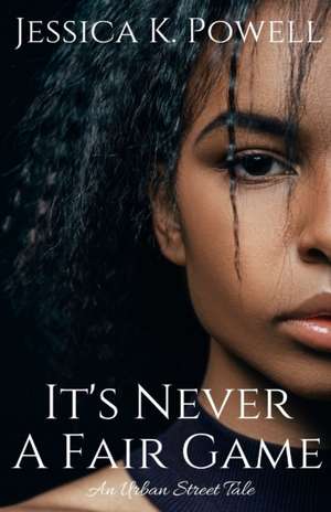 It's Never A Fair Game de Jessica K. Powell