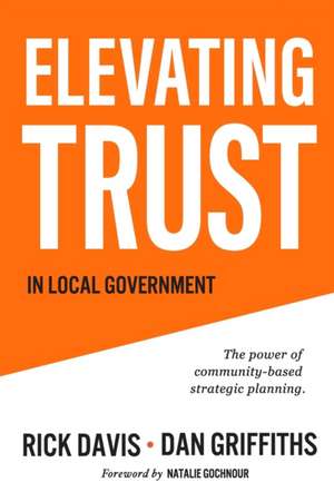 Elevating Trust In Local Government: The power of community-based strategic planning de Dan Griffiths